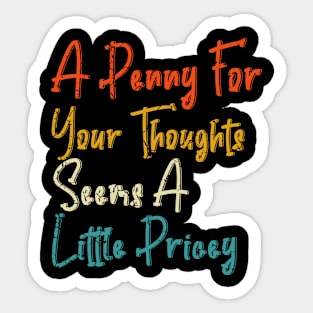 sarcasm, Penny For Your Thoughts tee. Sarcastic Joke Sticker